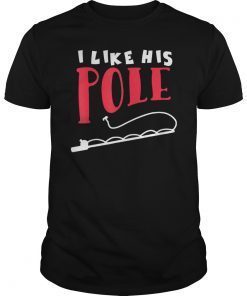 I Like His Pole T-Shirt
