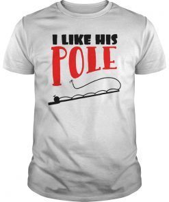 I Like His Pole T-Shirt Funny Fishing Couples Gifts Women