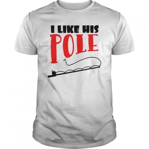 I Like His Pole T-Shirt Funny Fishing Couples Gifts Women
