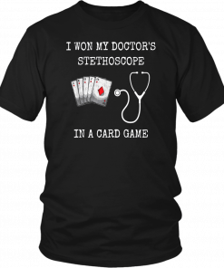 I WON MY DOCTOR'S STETHOSCOPE CARD GAME NURSES PLAYING CARDS GIFT TSHIRTS