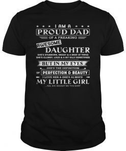 I am a proud Dad of a freaking awesome Daughter T-Shirts