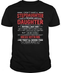 I don't have a stepdaughter I have a stubborn daughter T-Shirts