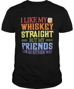 I like my whiskey straight but my friends can go either way Tee Shirt