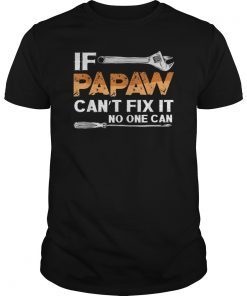 If Papaw Can't Fix It No One Can Fathers Day Shirts Gift