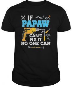 If Papaw Can't Fix It No One Can T-Shirt Father Day Papa