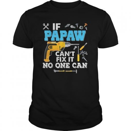 If Papaw Can't Fix It No One Can T-Shirt Father Day Papa