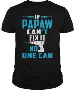 If Papaw Can't Fix It No One Can TShirt Father's Day