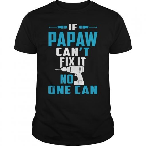 If Papaw Can't Fix It No One Can TShirt Father's Day