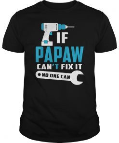 If Papaw Can't Fix It No One Can T Shirt Father's Day