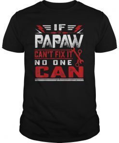 If Papaw cant fix it no one can funny shirt for men
