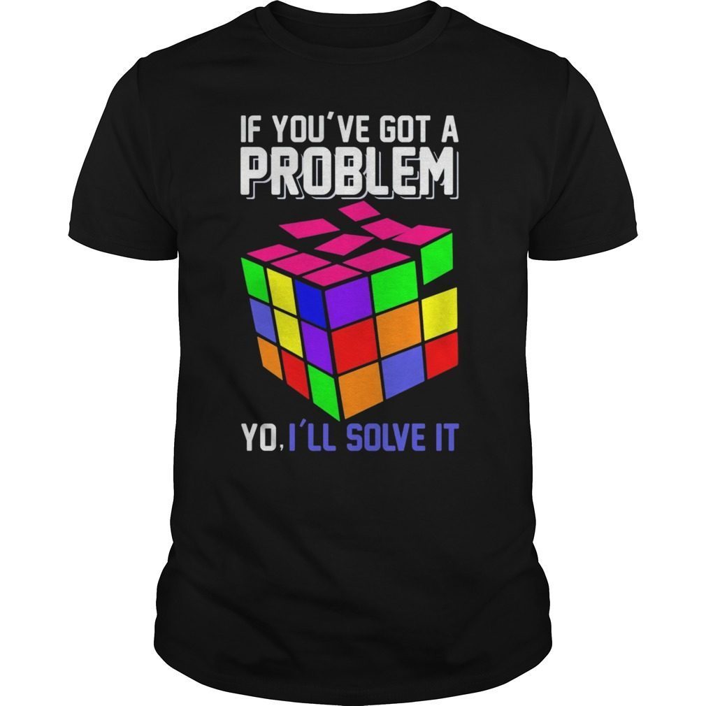 If You've Got A Problem Yo I'll Solve It T Shirt