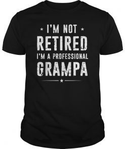 I'm Not Retired A Professional Grampa Shirt Father Day Gift T-Shirts