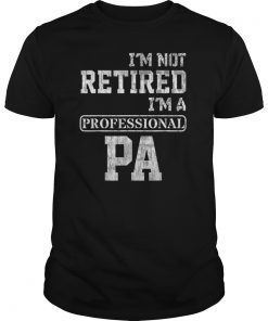I'm Not Retired I'm A Professional Pa T-Shirt Gift