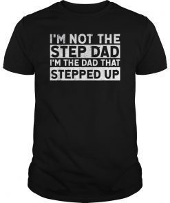 I'm Not Stepdad I'm The Dad That Stepped Up Father Day Tee Shirt