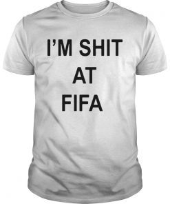 Im shit at FIFA shirt