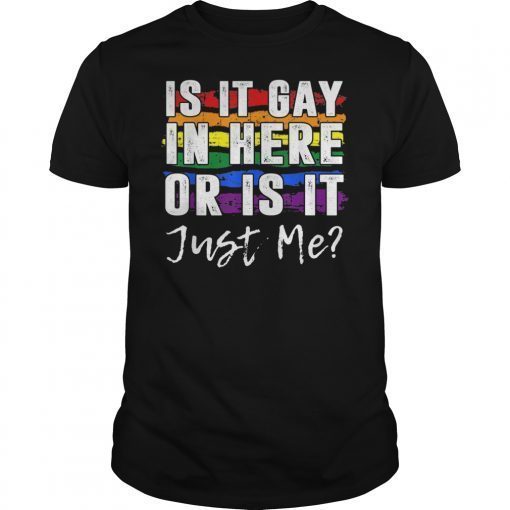 Is It Gay In Here Or Is It Just Me Funny Gay Pride Tee Shirt