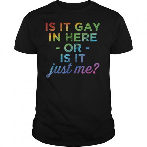 Is It Gay In Here Or Is It Just Me Funny Gay Pride Tshirt