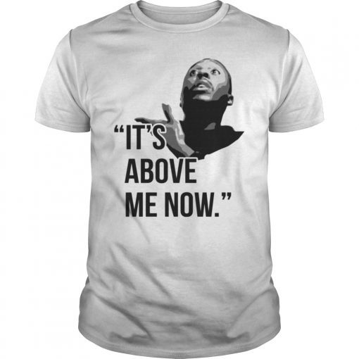 It’s Above Me Now #ItsAboveMe Tee Shirt