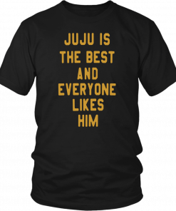 JUJU IS THE BEST AND EVERYONE LIKES HIM SHIRT JUJU SMITH-SCHUSTER - PITTSBURGH STEELERS
