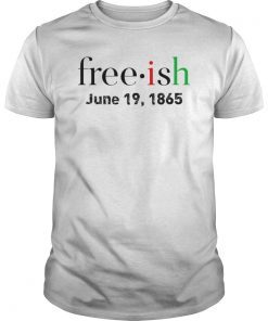 Juneteenth Shirt Freeish June 19, 1865 Juneteenth Shirt