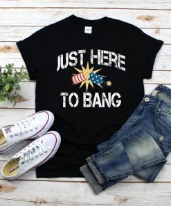 Just Here To Bang 4th of July T Shirt, Fourth Of July Tee, Merica Shirt, USA Flag Shirt, Bang 4th Of July, Happy Independence Day