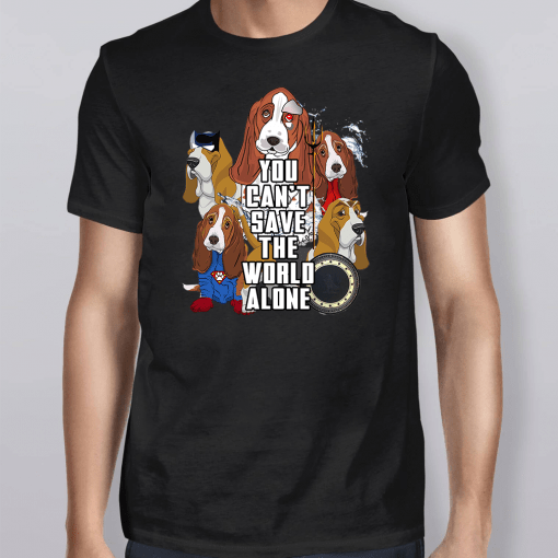 Justice League Basset Hound You Can’t Save The World Alone Shirt