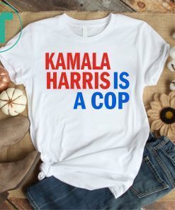 Kamala Harris Is A Cop 2019 T-Shirt