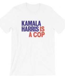 Kamala Is A Cop Feel The Bern Funny Political T-Shirt