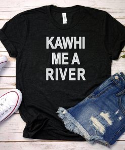 Kawhi Me A River Shirt, Toronto T-Shirt