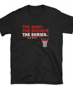 Kawhi - The Shot. The Bounce. The Series. Shirt