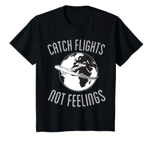 Kids Catch Flights Not Feelings T-Shirt Kids Who Travel Shirt