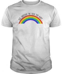 Kiss Whoever The F Fuck You Want Lesbian Gay Pride Shirt