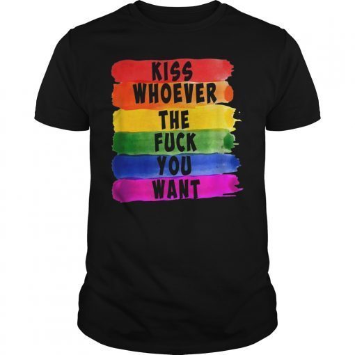 Kiss Whoever The F Fuck You Want tshirt gay pride 2019 june
