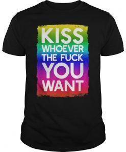 Kiss Whoever The Fuck You Want LGBT Rainbow Flag T-Shirt