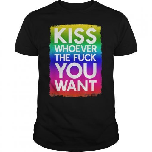 Kiss Whoever The Fuck You Want LGBT Rainbow Flag T-Shirt