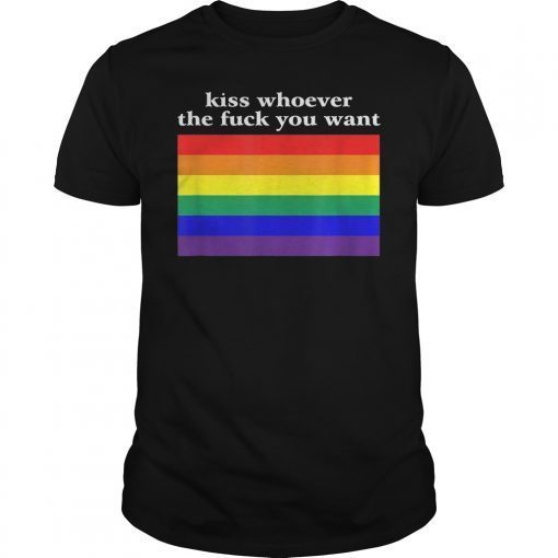 Kiss Whoever The Fuck You Want T-Shirt LGBT Flag