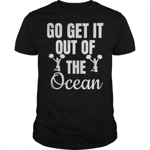 LA Dodgers Go Get It Out Of The Ocean shirt Go Get It Out Of The Ocean tee cheer Unisex TShirt