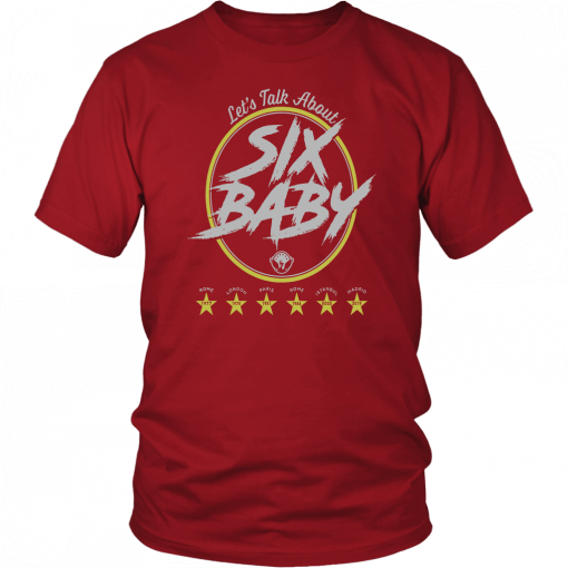 LET’S TALK ABOUT SIX, BABY,TEE SHIRT