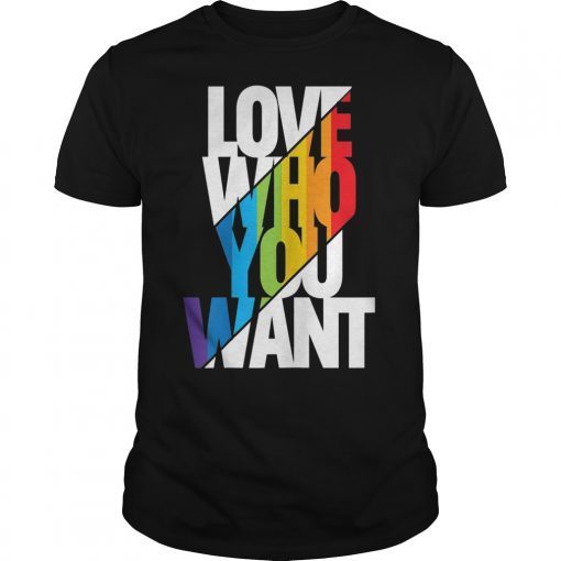 Love Who You Want Cool Rainbow Gay Pride Month Gift Shirt