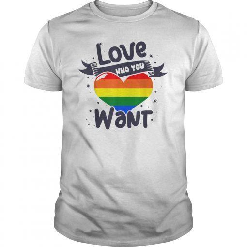 Love Who You Want! Inspirational LGBT Rights T-Shirt