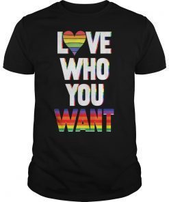 Love Who You Want LGBT Gay pride Anniversary Gift T-Shirts