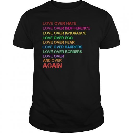 Love over hate, Love Over indifference Gift T shirt