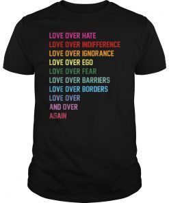 Love over hate, love over indifference Tshirt