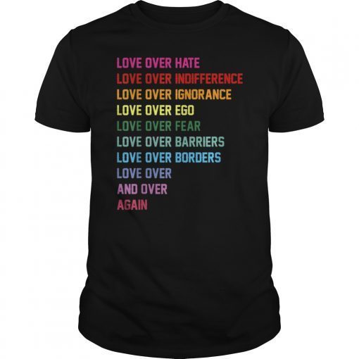 Love over hate, love over indifference Tshirt