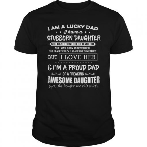Lucky dad have a stubborn daughter was born in November Tee