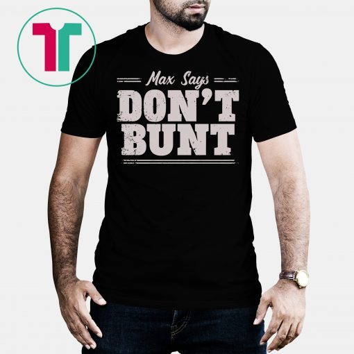 Max Says Don't Bunt T-Shirt Bunting is Bad Max Scherzer Tee Shirt