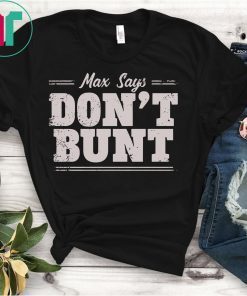 Max Says Don't Bunt T-Shirt Bunting is Bad Max Scherzer Tee Shirt