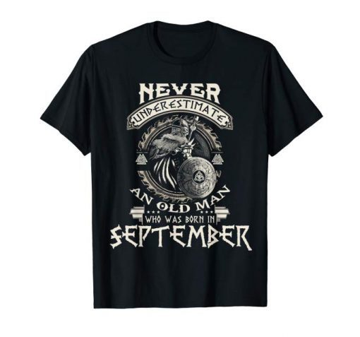 MenS Never Underestimate Old Man Born In September Birthday Shirt