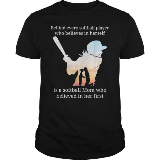 Mens Behind Every Softball Player Who Believes In Herself Is A T-Shirt