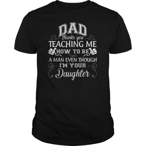 Mens Dad Thank You For Teaching Me How To Be A Man Funny Gifts T-Shirt